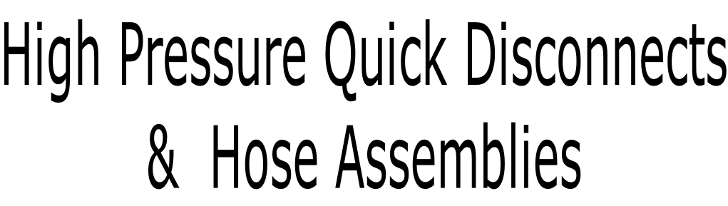 High Pressure Quick Disconnects &  Hose Assemblies
