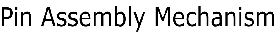 Pin Assembly Mechanism
